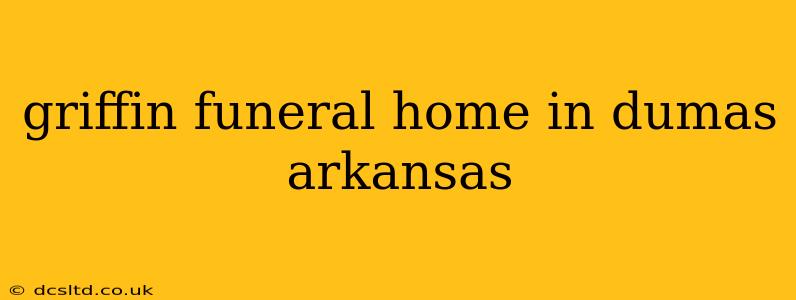 griffin funeral home in dumas arkansas