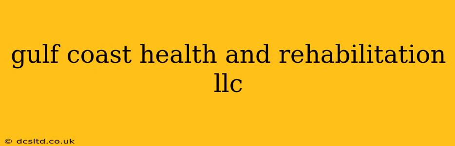 gulf coast health and rehabilitation llc