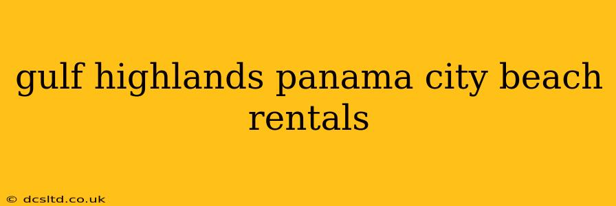 gulf highlands panama city beach rentals