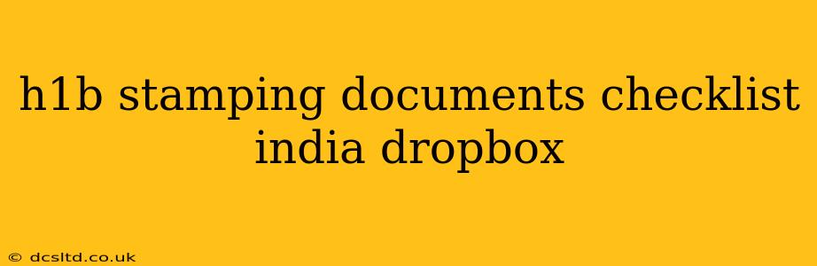 h1b stamping documents checklist india dropbox