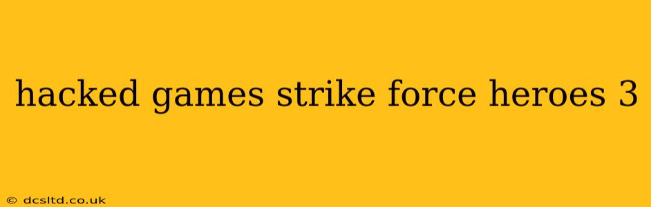 hacked games strike force heroes 3