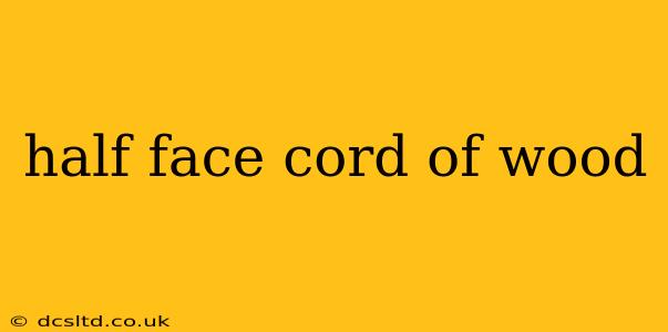 half face cord of wood