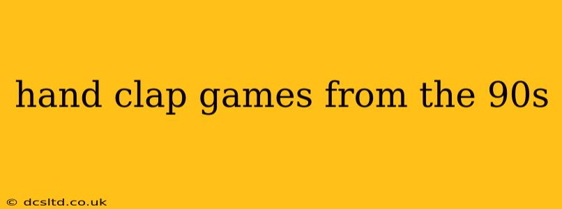 hand clap games from the 90s