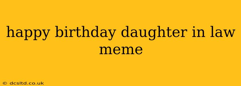 happy birthday daughter in law meme