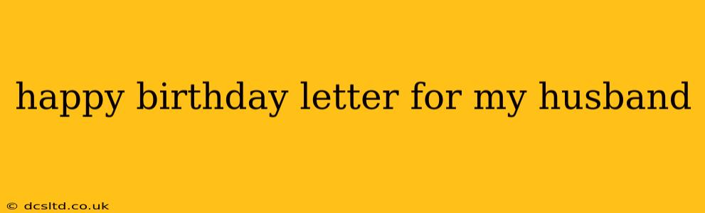happy birthday letter for my husband