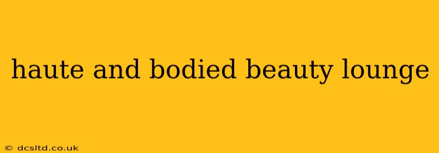 haute and bodied beauty lounge