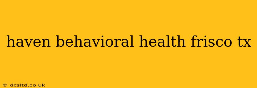 haven behavioral health frisco tx