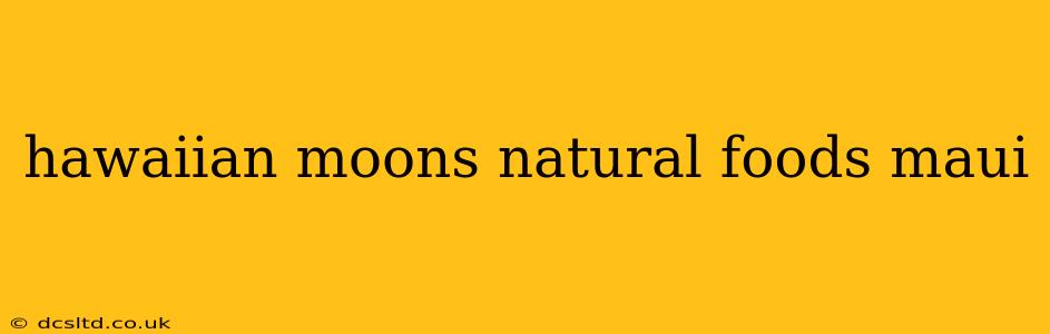 hawaiian moons natural foods maui