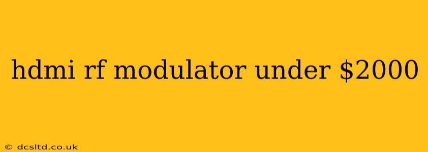 hdmi rf modulator under $2000