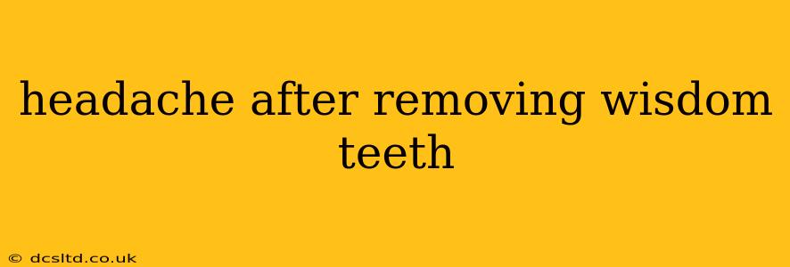 headache after removing wisdom teeth