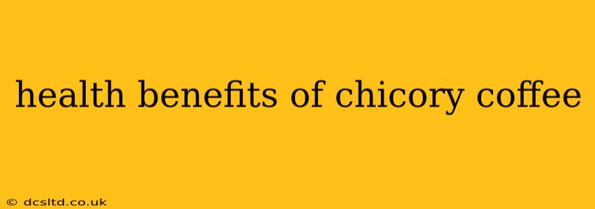 health benefits of chicory coffee