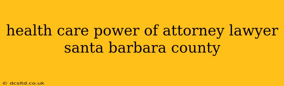 health care power of attorney lawyer santa barbara county