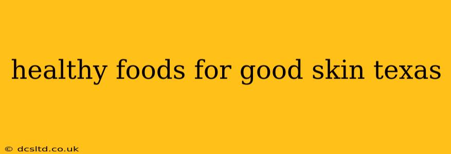 healthy foods for good skin texas