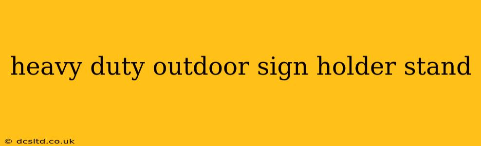 heavy duty outdoor sign holder stand