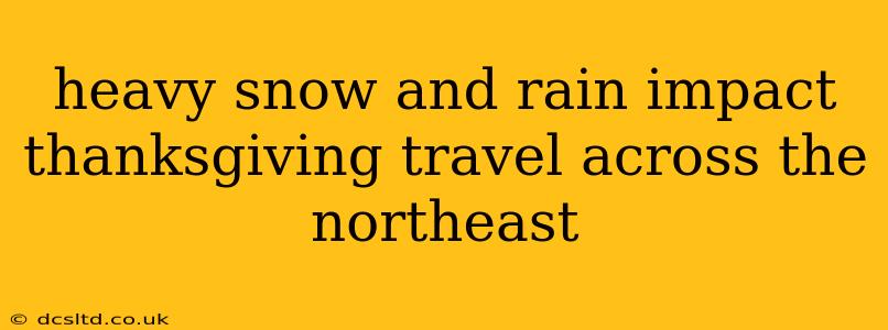 heavy snow and rain impact thanksgiving travel across the northeast