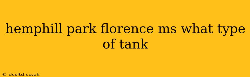 hemphill park florence ms what type of tank