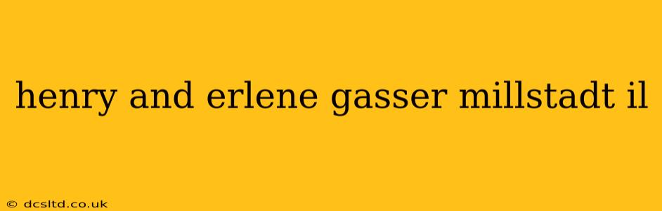 henry and erlene gasser millstadt il