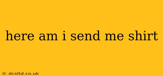 here am i send me shirt