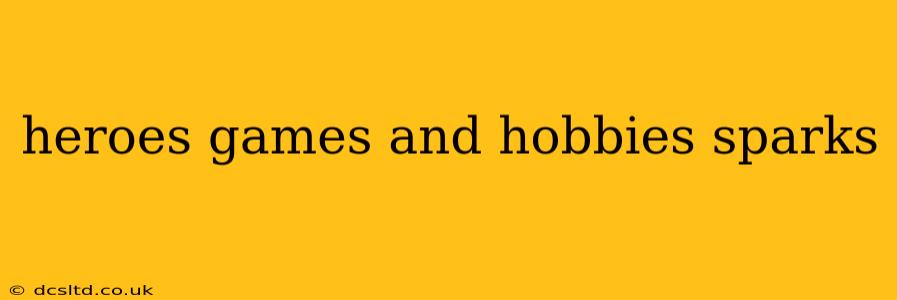 heroes games and hobbies sparks