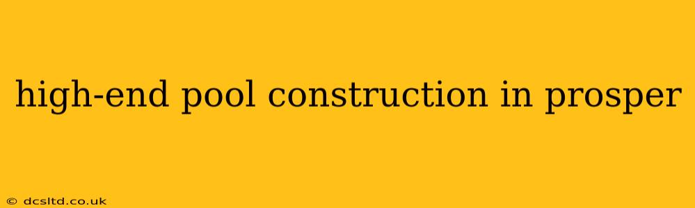 high-end pool construction in prosper