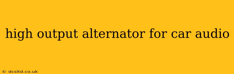 high output alternator for car audio