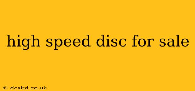 high speed disc for sale