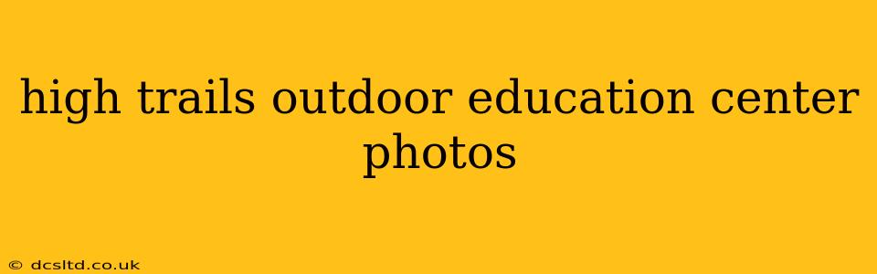 high trails outdoor education center photos