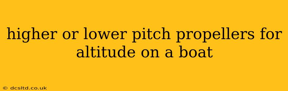 higher or lower pitch propellers for altitude on a boat