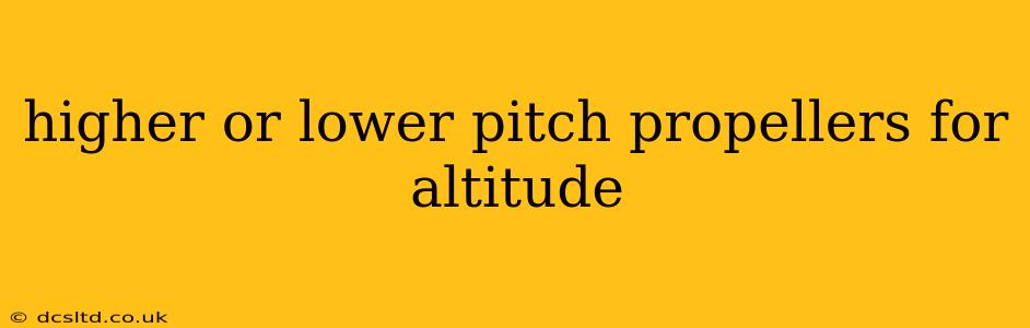 higher or lower pitch propellers for altitude