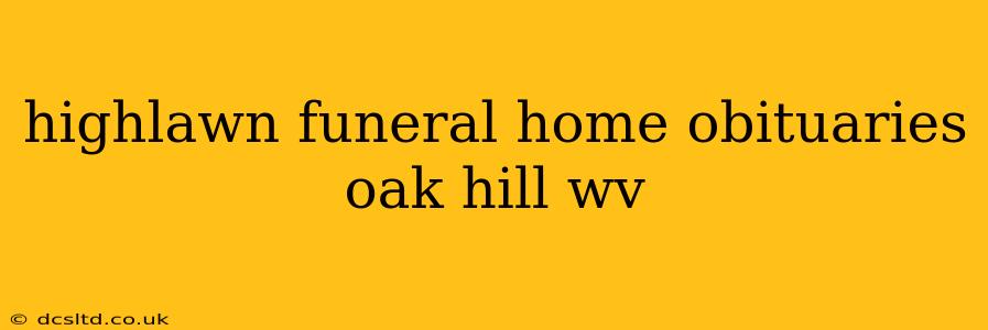 highlawn funeral home obituaries oak hill wv