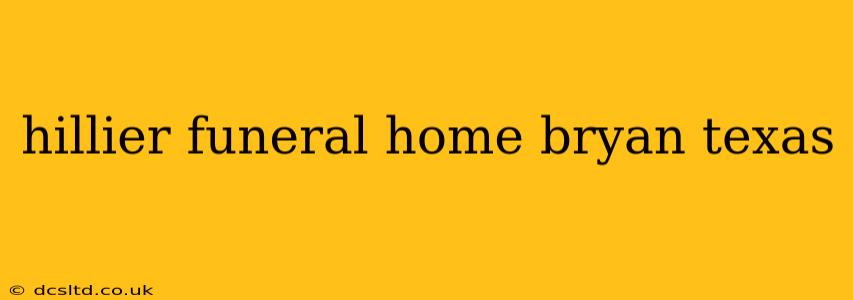 hillier funeral home bryan texas