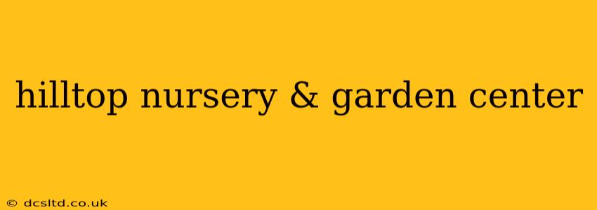 hilltop nursery & garden center