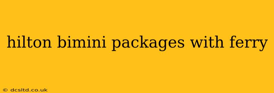 hilton bimini packages with ferry