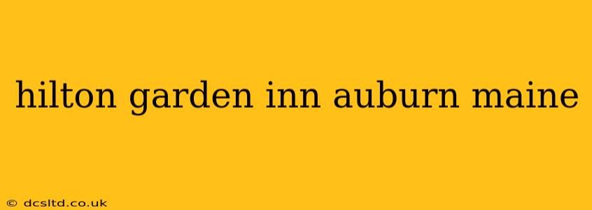 hilton garden inn auburn maine