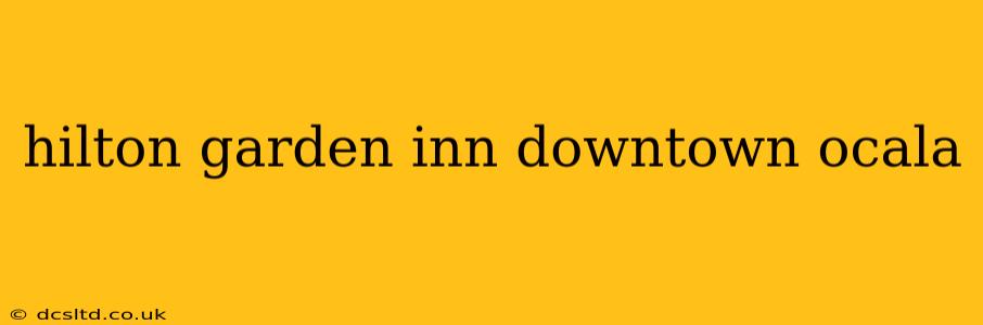 hilton garden inn downtown ocala
