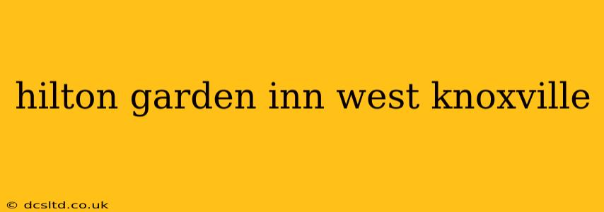 hilton garden inn west knoxville