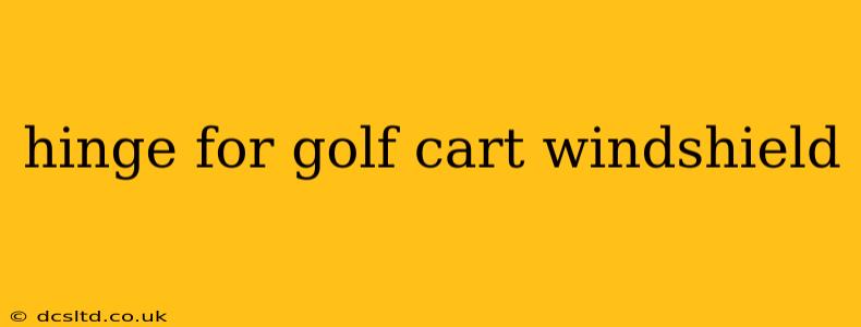 hinge for golf cart windshield