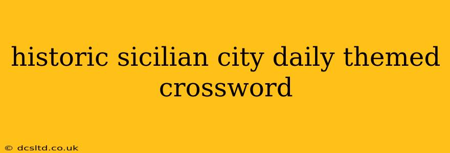 historic sicilian city daily themed crossword