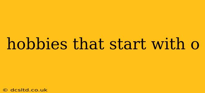 hobbies that start with o