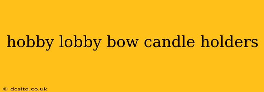 hobby lobby bow candle holders