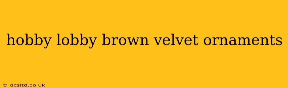 hobby lobby brown velvet ornaments