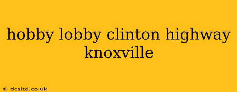 hobby lobby clinton highway knoxville