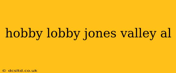 hobby lobby jones valley al