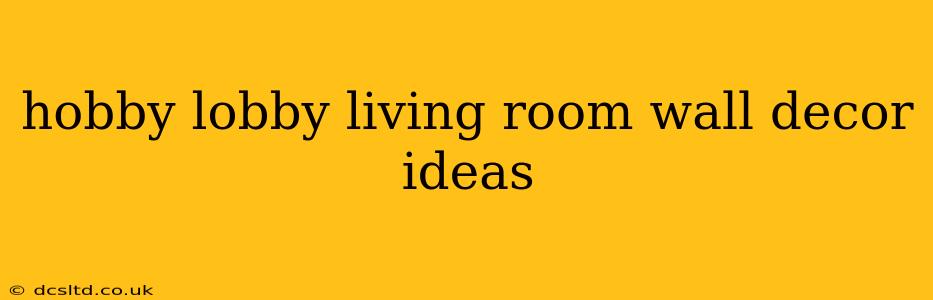 hobby lobby living room wall decor ideas
