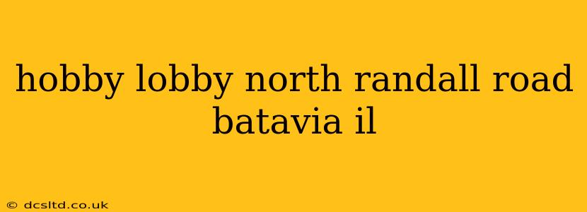 hobby lobby north randall road batavia il