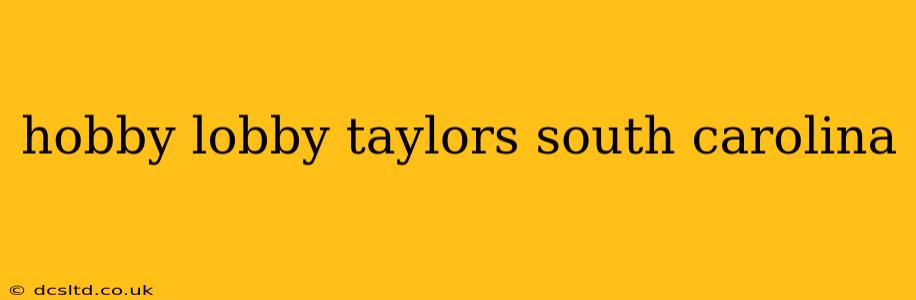 hobby lobby taylors south carolina
