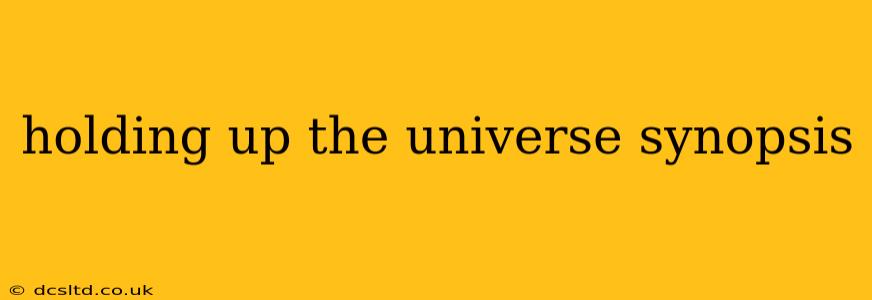 holding up the universe synopsis