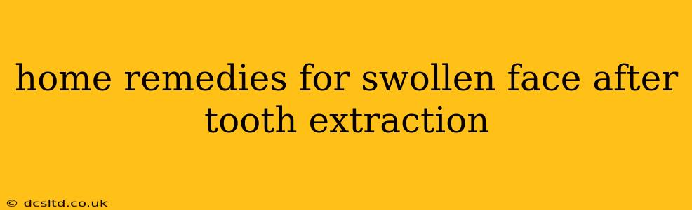 home remedies for swollen face after tooth extraction