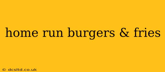 home run burgers & fries