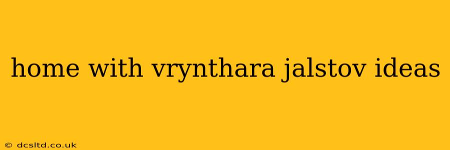 home with vrynthara jalstov ideas